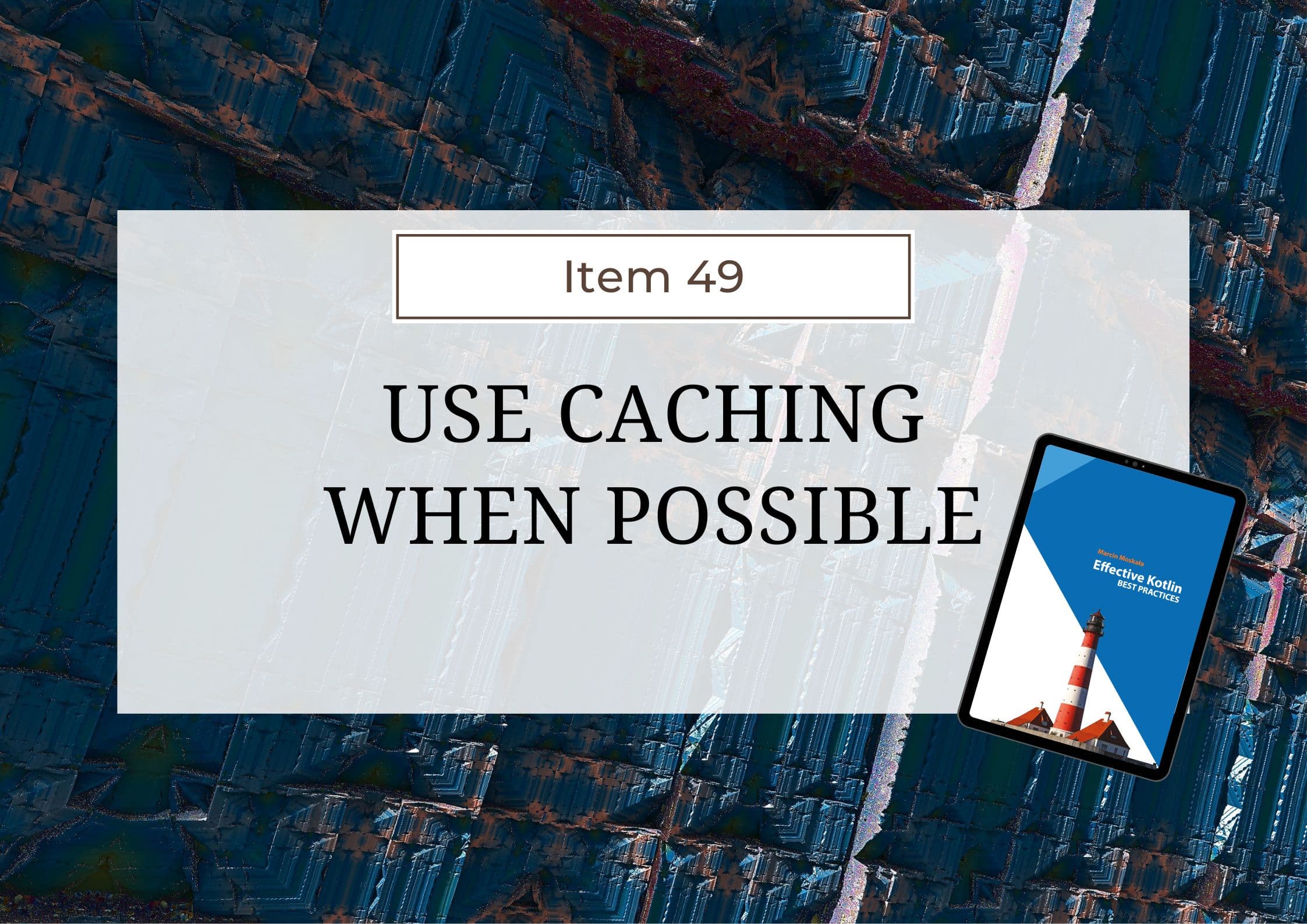 Effective Kotlin Item 49: Use caching when possible
