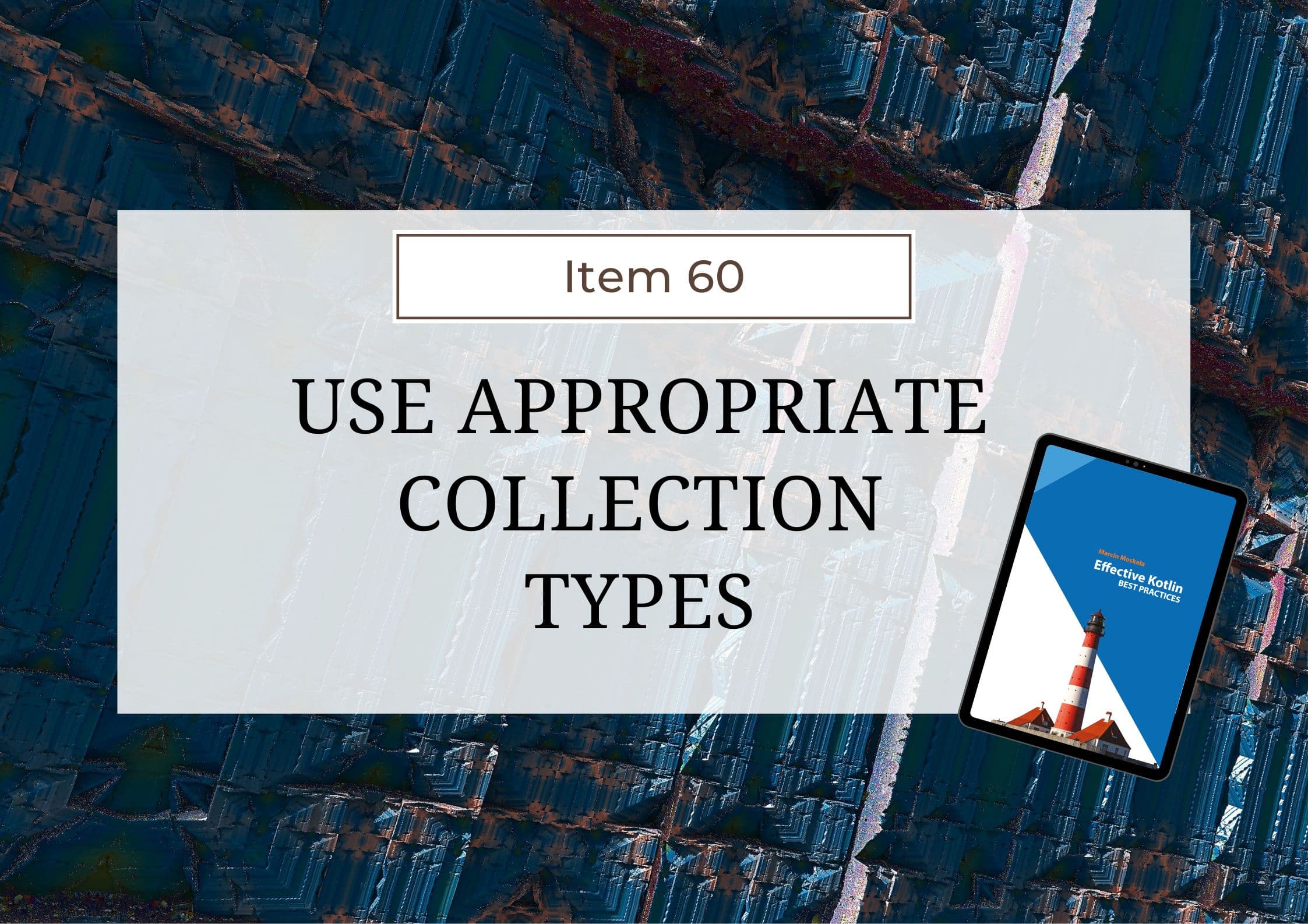 Effective Kotlin Item 60: Use appropriate collection types