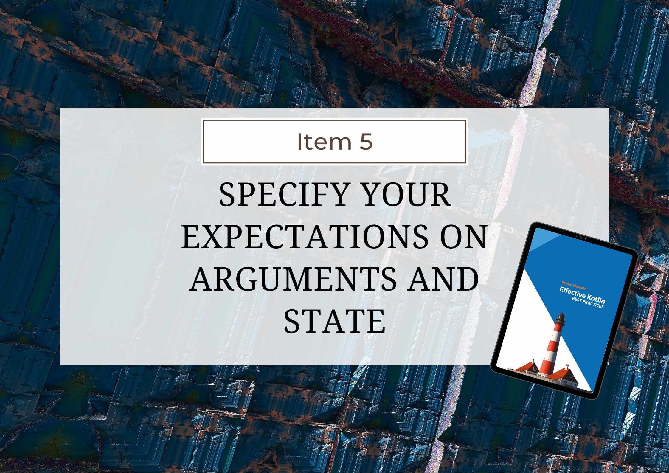 Effective Kotlin Item 5: Specify your expectations for arguments and state