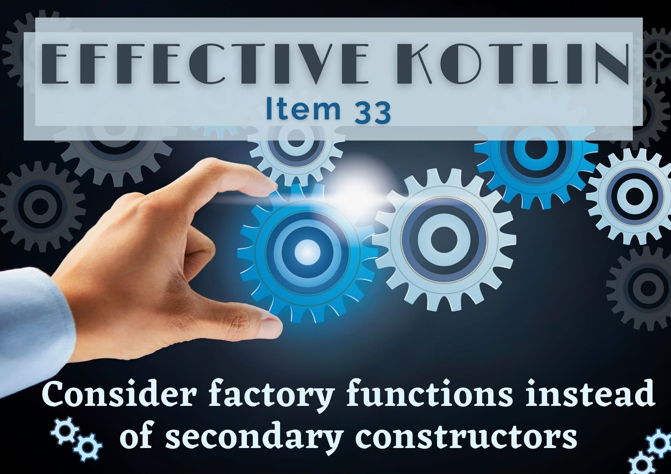 Effective Kotlin Item 32: Consider factory functions instead of secondary constructors