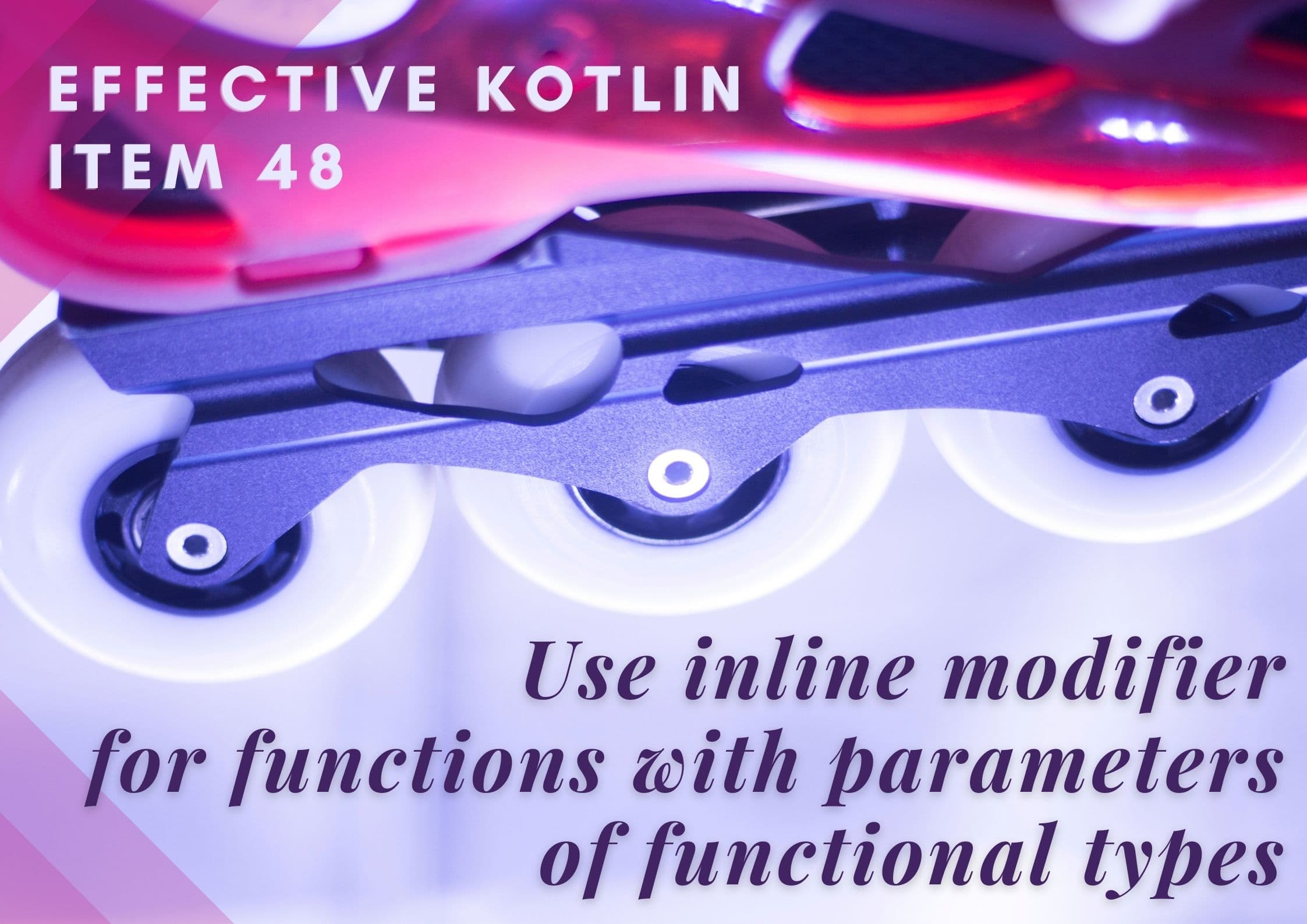 Effective Kotlin Item 51: Use the inline modifier for functions with parameters of functional types