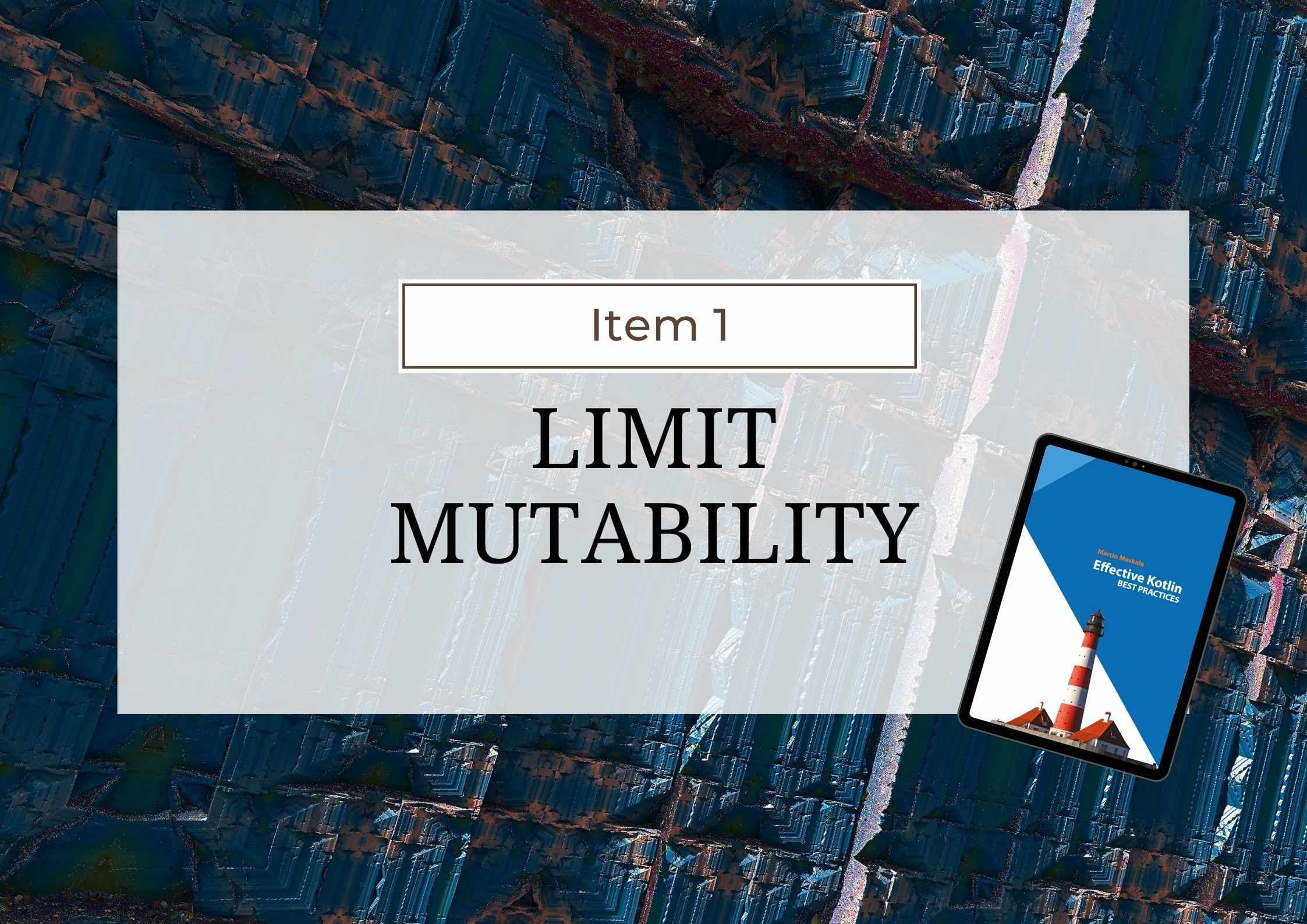 Effective Kotlin Item 1: Limit mutability