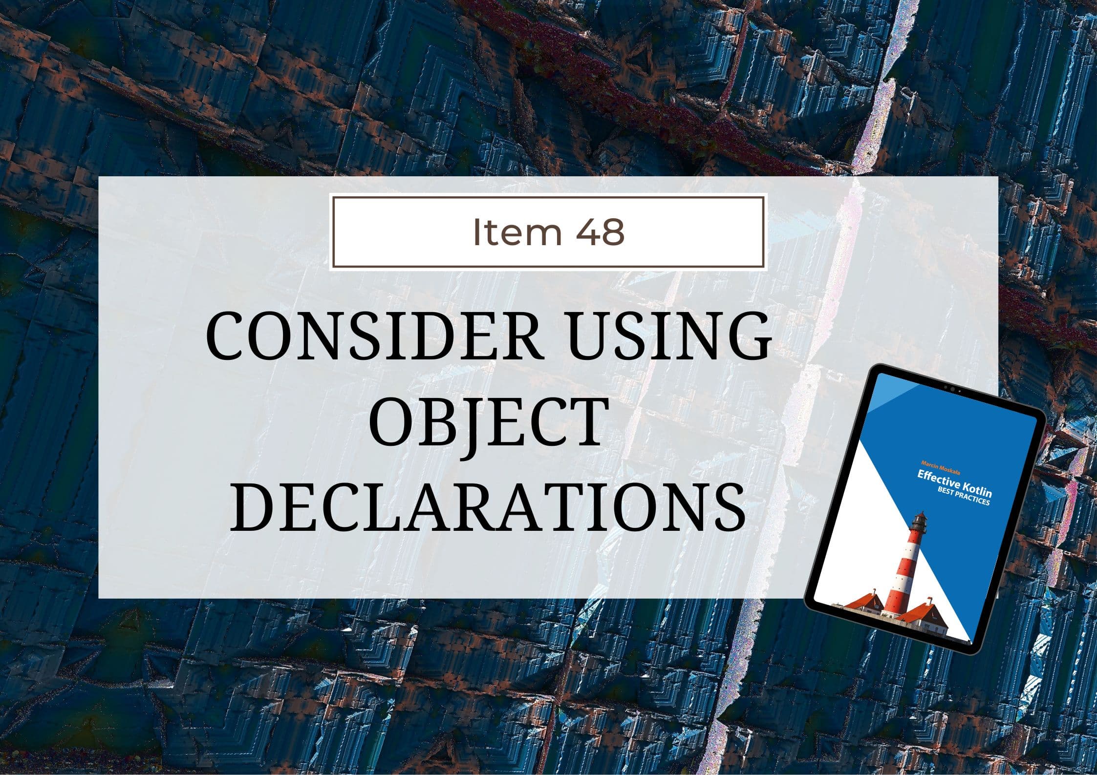 Effective Kotlin Item 48: Consider using object declarations