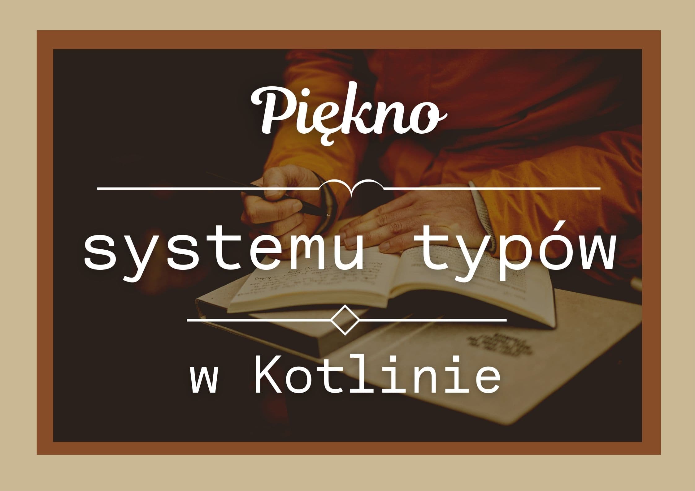 Piękno systemu typów w Kotlinie